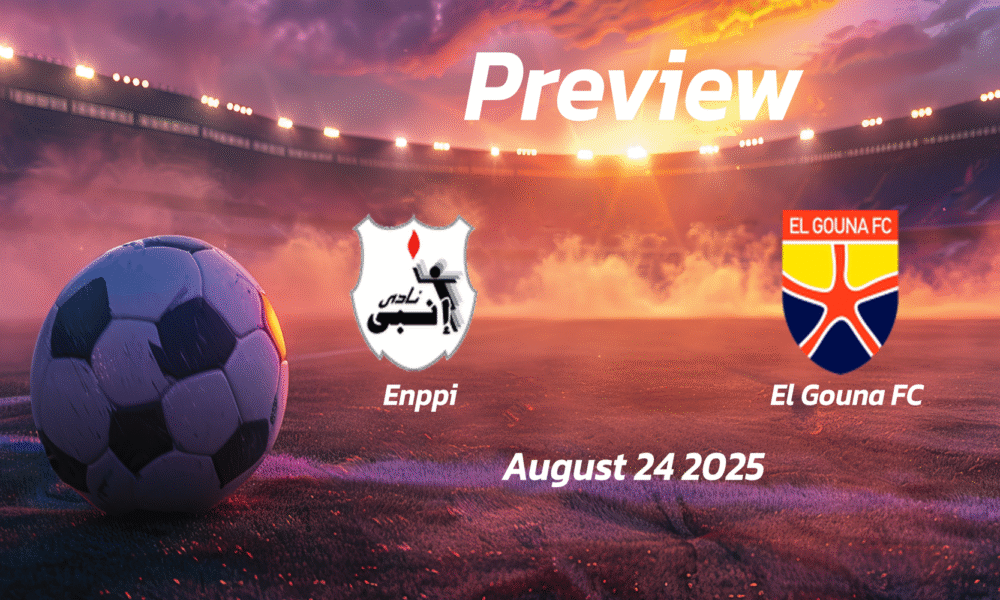 Enppi vs El Gouna FC: Preview – Team News, Line-ups, Prediction and Tips | August 24 18:00 (GMT)