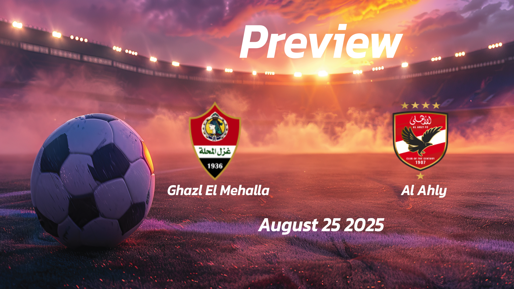 Ghazl El Mehalla vs Al Ahly: Preview – Team News, Line-ups, Prediction, and Tips | August 25 15:00 (GMT)