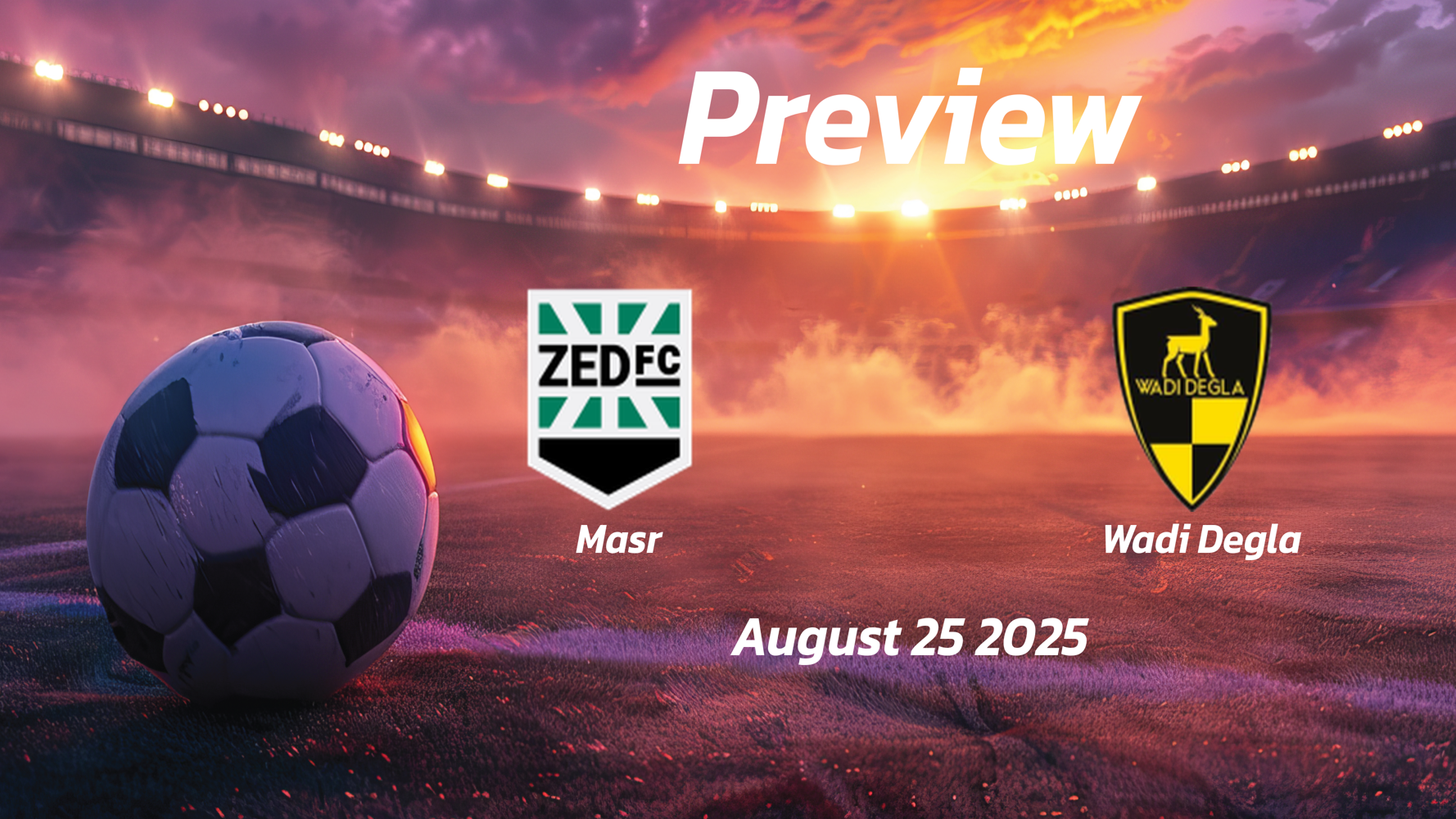 Masr vs Wadi Degla: Preview – Team News, Line-ups, Prediction and Tips | August 25 15:00 GMT