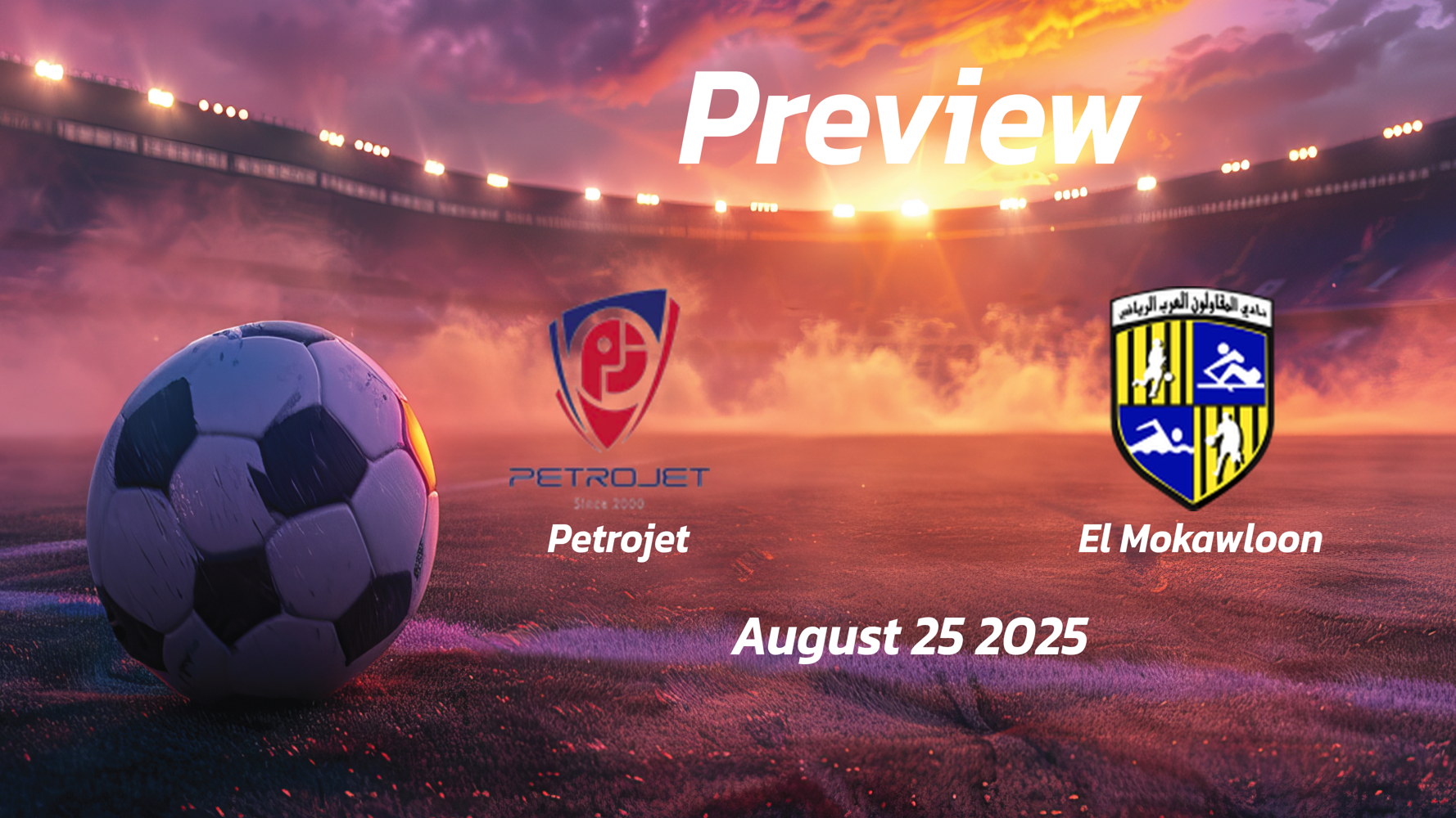 Petrojet vs El Mokawloon: Preview – Team News, Line-ups, Prediction and Tips | August 25 18:00 (GMT) Petrojet vs El Mokawloon: Preview – Team News, Line-ups, Prediction and Tips | August 25 18:00 (GMT)