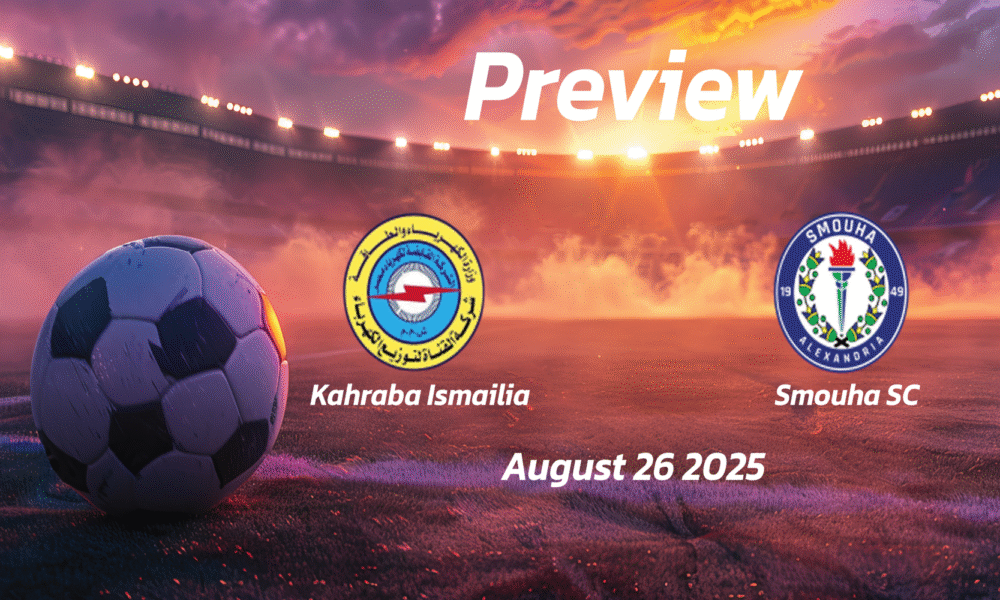 Kahraba Ismailia vs Smouha SC: Preview – Team News, Line-ups, Prediction and Tips | August 26 15:00 (GMT)