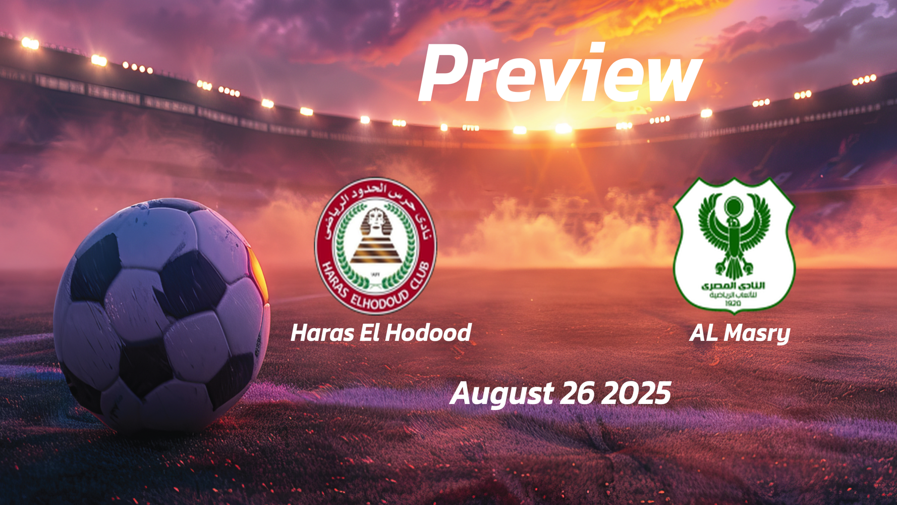 AL Masry vs Haras El Hodood: Preview – Team News, Line-ups, Prediction and Tips | August 26 18:00 (GMT) AL Masry vs Haras El Hodood: Preview – Team News, Line-ups, Prediction and Tips | August 26 18:00 (GMT)