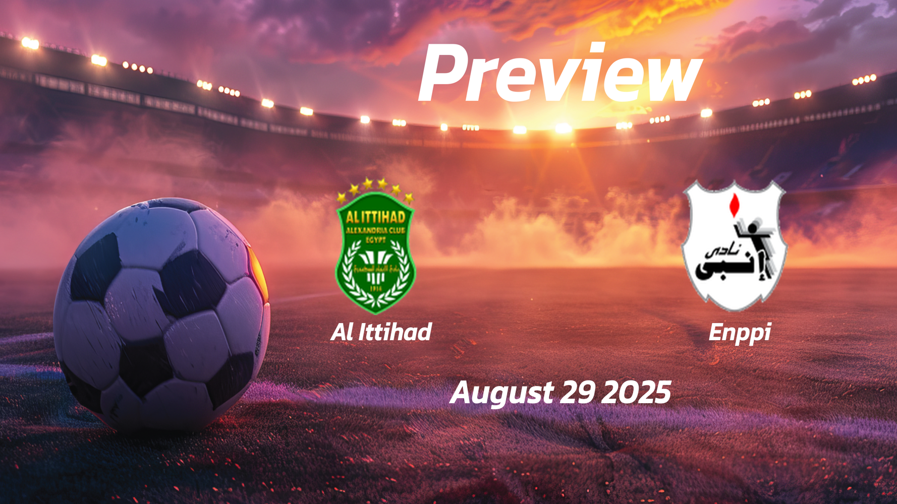 Al Ittihad vs Enppi: Preview – Team News, Line-ups, Prediction, and Tips | August 29 18:00 (GMT)