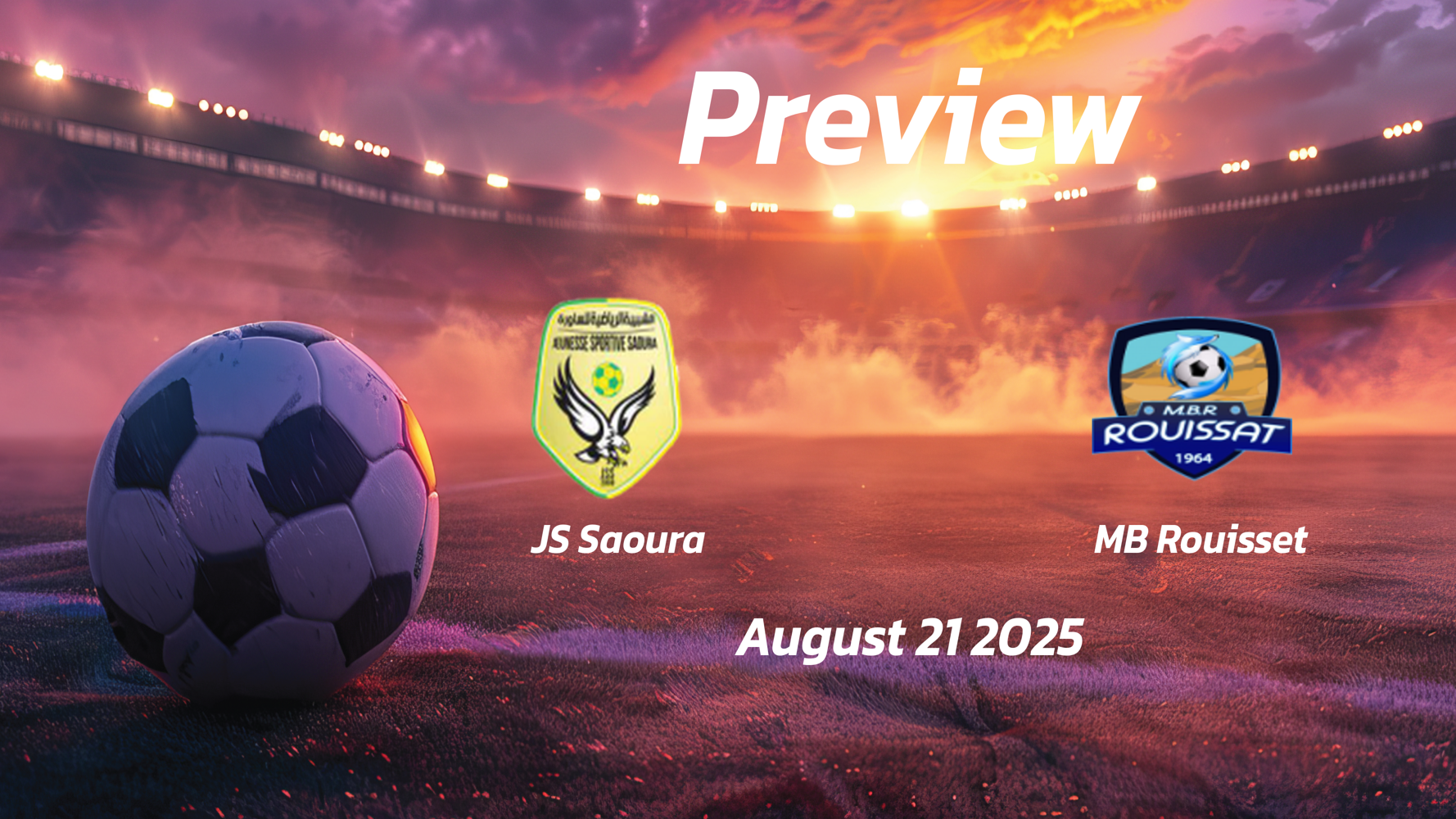 JS Saoura vs MB Rouisset: Preview – Team News, Line-ups, Prediction and Tips | August 21 19:00 GMT JS Saoura vs MB Rouisset: Preview – Team News, Line-ups, Prediction and Tips | August 21 19:00 GMT