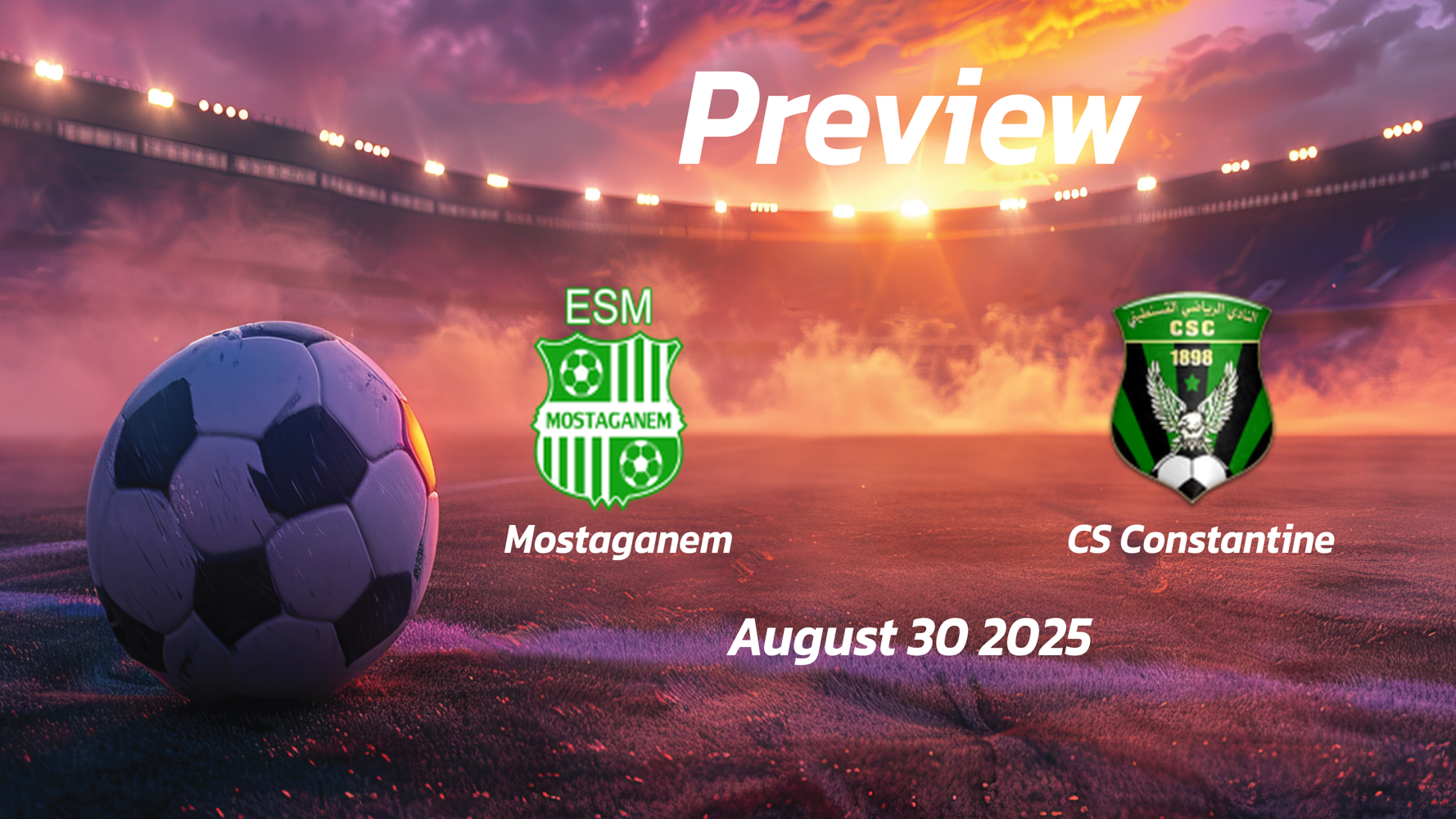Mostaganem vs CS Constantine: Preview – Team News, Line-ups, Prediction and Tips | August 30 18:00 GMT