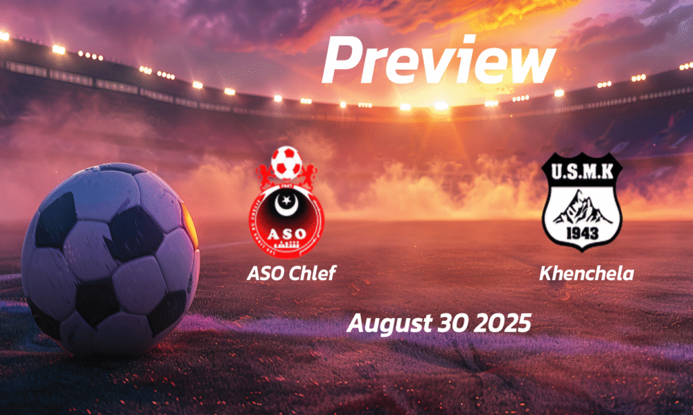 ASO Chlef vs Khenchela: Preview – Team News, Line-ups, Prediction, and Tips |  August 30 18:00 (GMT)