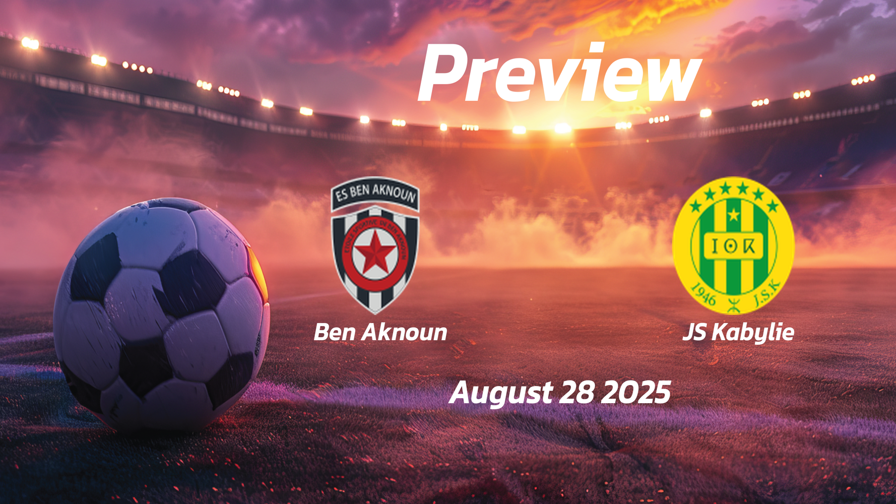 JS Kabylie vs Ben Aknoun: Preview – Team News, Line-ups, Prediction and Tips | August 28 15:00 (GMT) JS Kabylie vs Ben Aknoun: Preview – Team News, Line-ups, Prediction and Tips | August 28 15:00 (GMT)