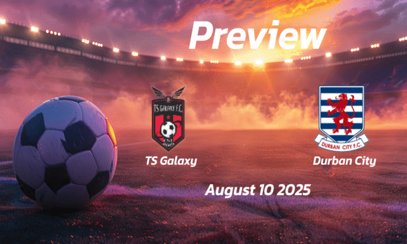 TS Galaxy vs Durban City: Preview – Team News, Line-ups, Prediction and Tips | August 10 13:00 GMT