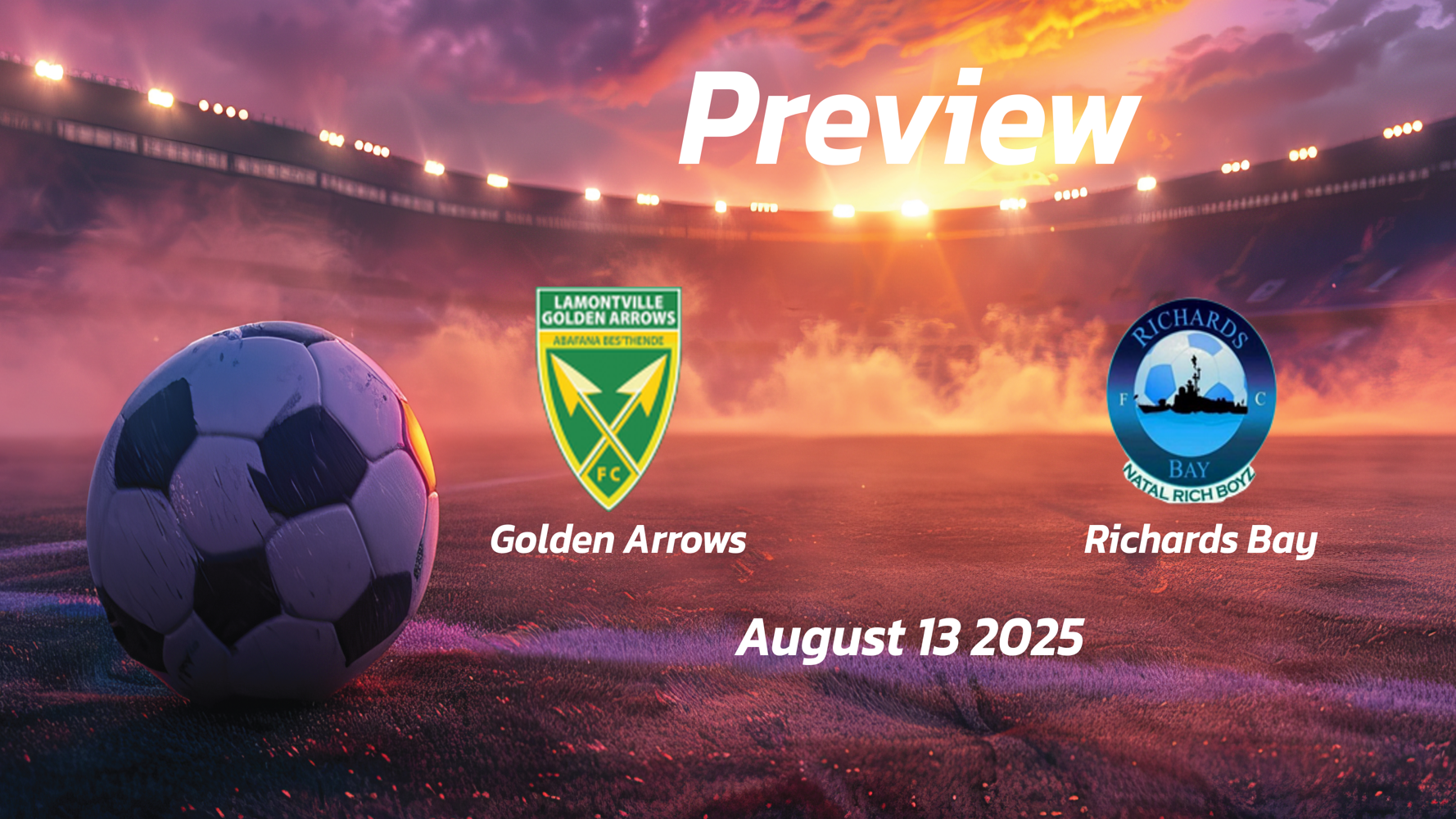 Golden Arrows vs Richards Bay: Preview – Team News, Line-ups, Prediction and Tips | August 13 17:30 GMT Golden Arrows vs Richards Bay: Preview – Team News, Line-ups, Prediction and Tips | August 13 17:30 GMT