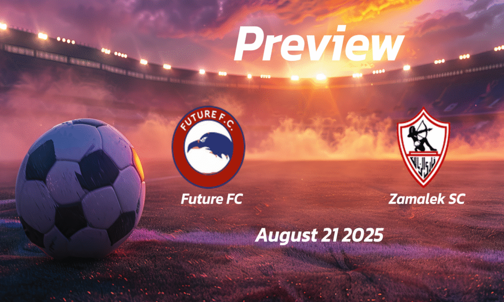 Future FC vs Zamalek SC: Preview – Team News, Line-ups, Prediction and Tips | August 21 18:00 (GMT)