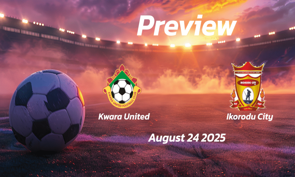 Kwara United vs Ikorodu City: Preview – Team News, Line-ups, Prediction and Tips | August 24 15:00 GMT