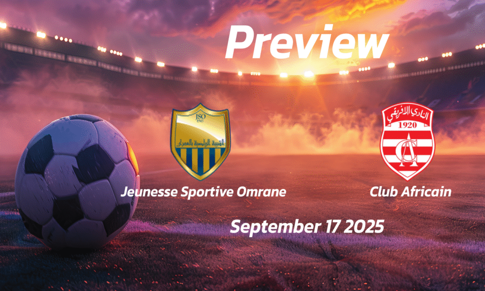 Jeunesse Sportive Omrane vs Club Africain: Preview – Team News, Line-ups, Prediction and Tips | September 17 14:30 (GMT)
