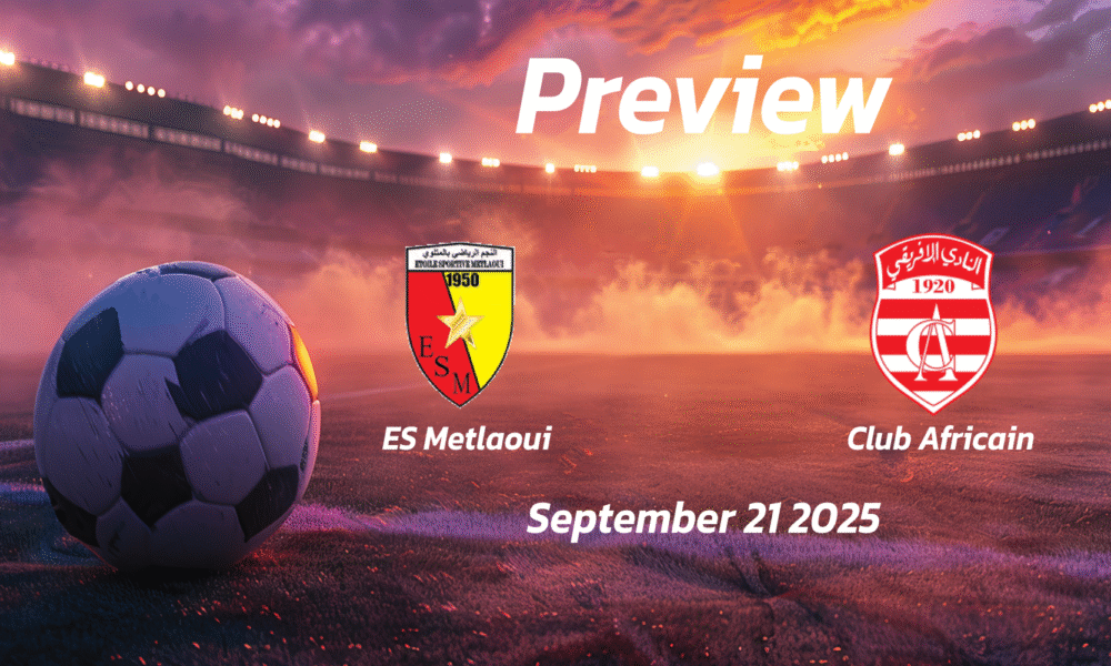 ES Metlaoui vs Club Africain: Preview – Team News, Line-ups, Prediction and Tips | September 21, 14:30 (GMT)
