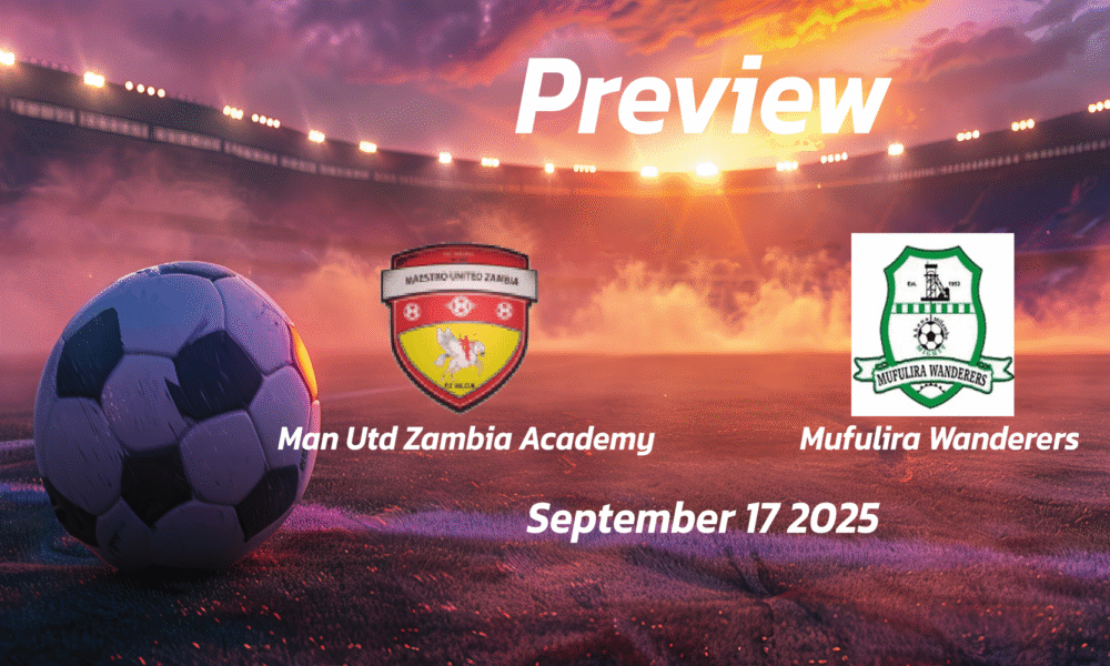 Man Utd Zambia Academy vs Mufulira Wanderers: Preview – Team News, Line-ups, Prediction and Tips | September 17 13:00 (GMT)