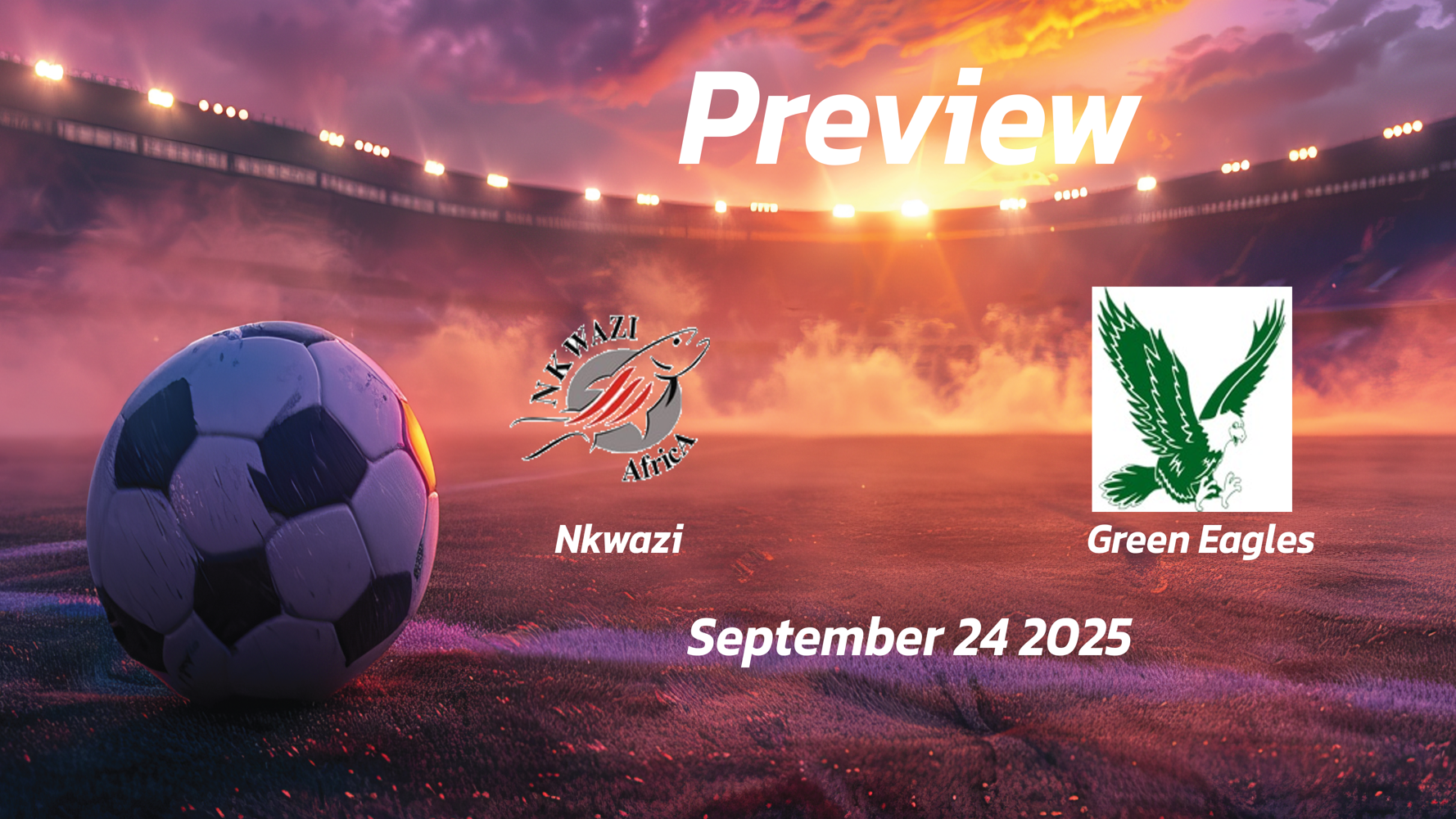 Nkwazi vs Green Eagles: Preview – Team News, Line-ups, Prediction and Tips | September 24 13:00 (GMT) Nkwazi vs Green Eagles: Preview – Team News, Line-ups, Prediction and Tips | September 24 13:00 (GMT)