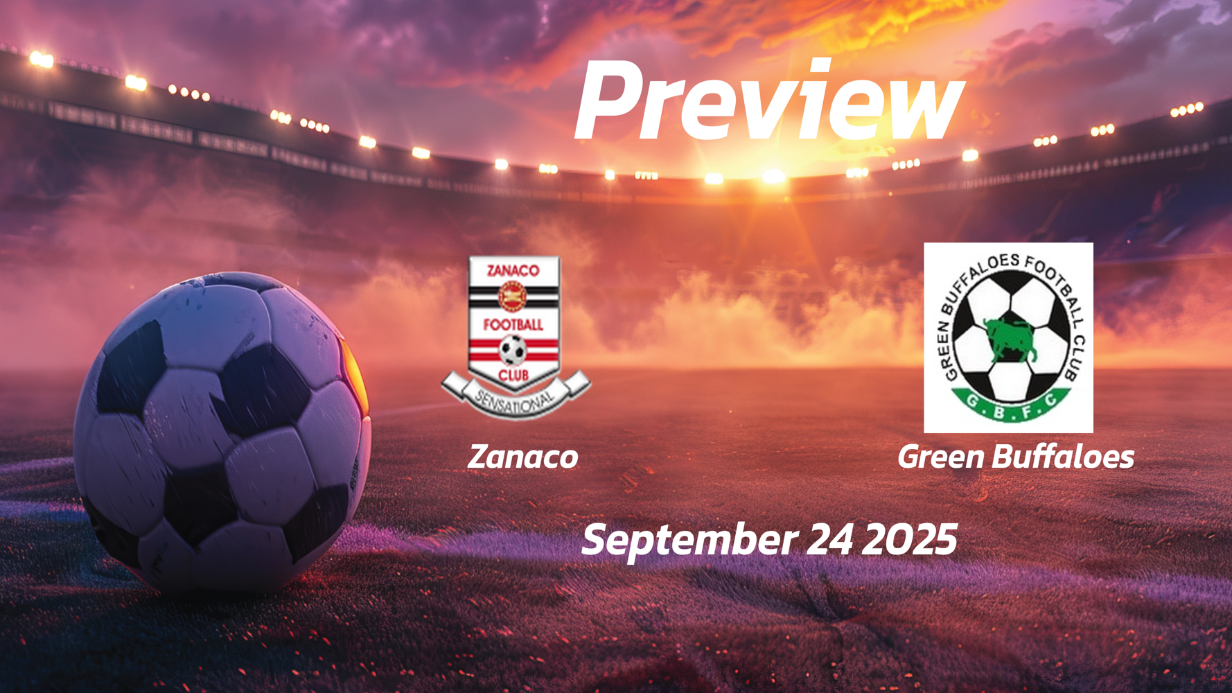 Zanaco vs Green Buffaloes: Preview – Team News, Line-ups, Prediction and Tips | September 24 13:00 GMT Zanaco vs Green Buffaloes: Preview – Team News, Line-ups, Prediction and Tips | September 24 13:00 GMT