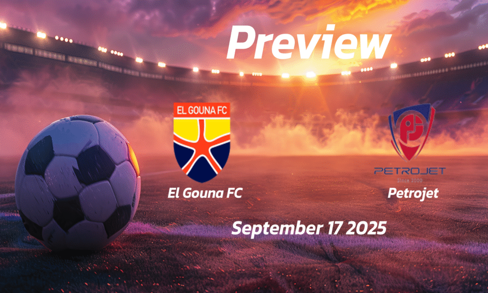 El Gouna FC vs Petrojet: Preview – Team News, Line-ups, Prediction and Tips | September 17 17:00 GMT