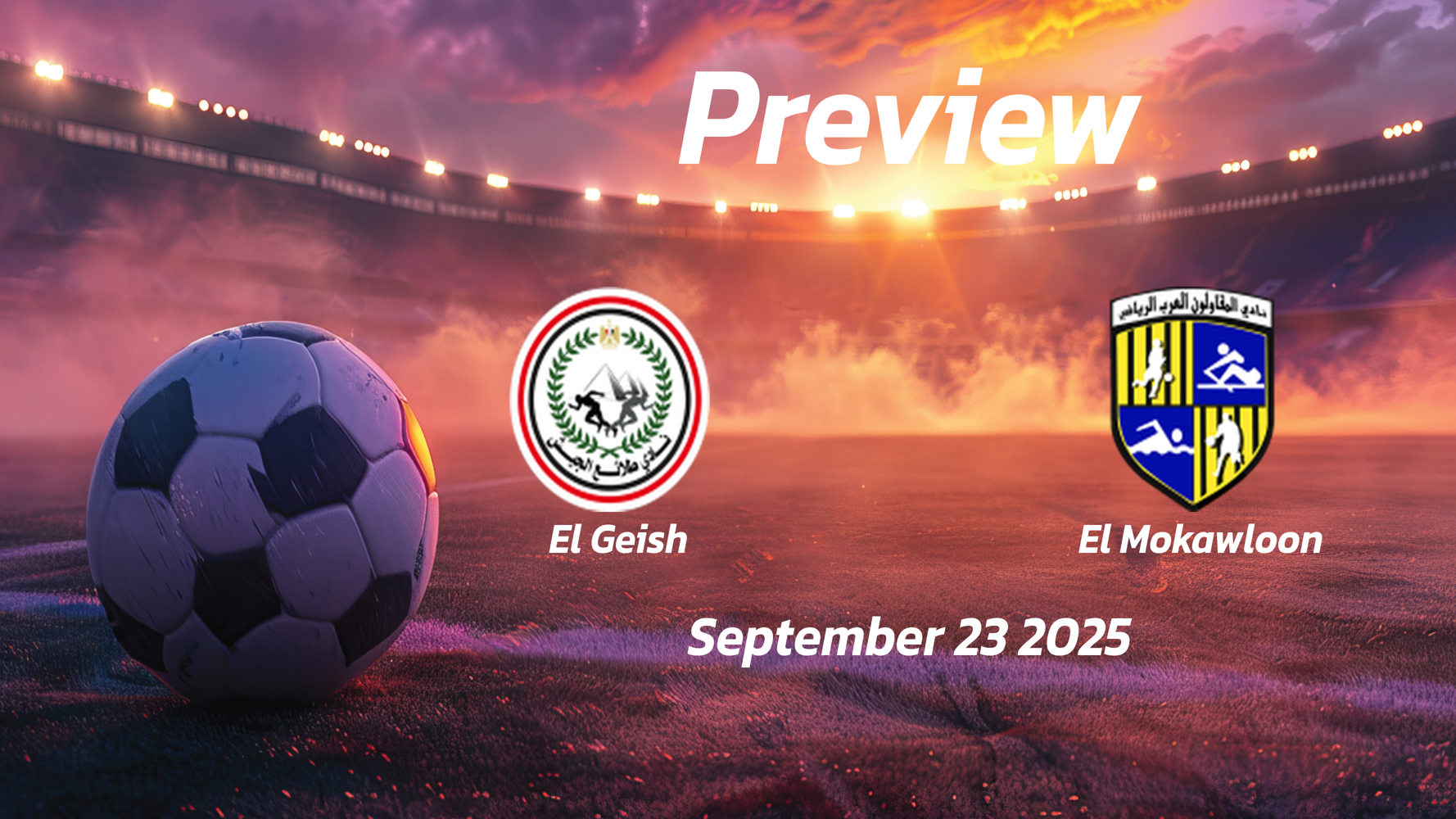 El Geish vs El Mokawloon: Preview – Team News, Line-ups, Prediction and Tips | September 23 17:00 (GMT)