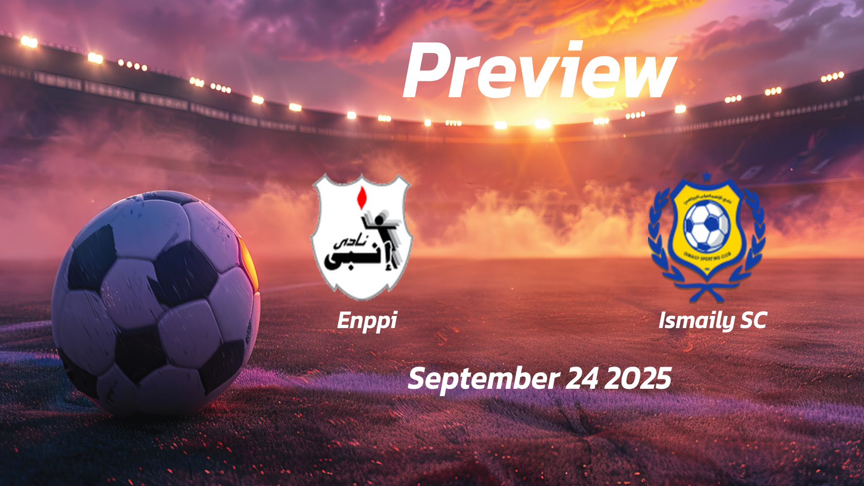 Enppi vs Ismaily SC: Preview – Team News, Line-ups, Prediction, and Tips | September 24 14:00 (GMT) Enppi vs Ismaily SC: Preview – Team News, Line-ups, Prediction, and Tips | September 24 14:00 (GMT)
