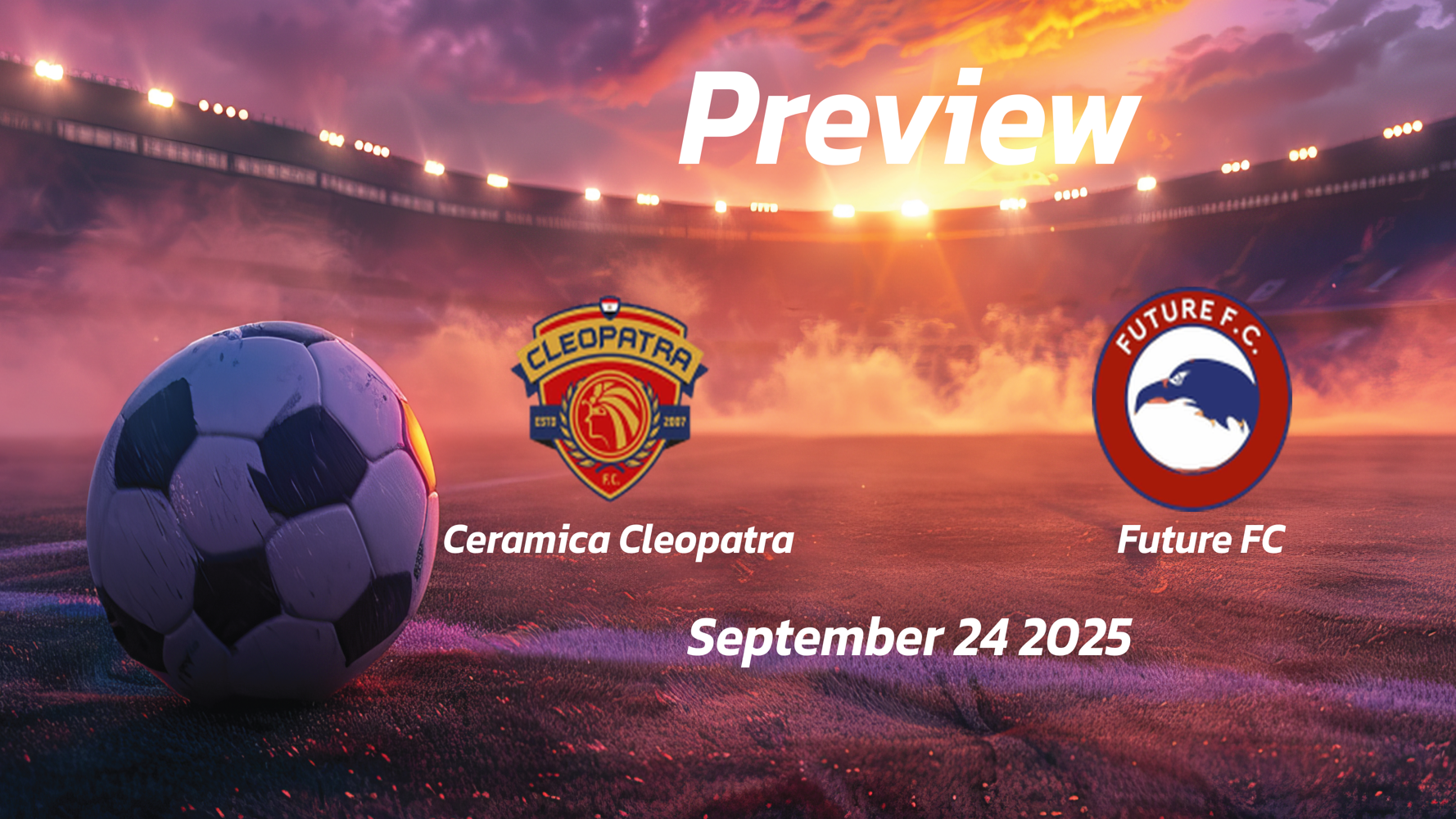 Ceramica Cleopatra vs Future FC: Preview – Team News, Line-ups, Prediction and Tips | September 24 17:00 GMT Ceramica Cleopatra vs Future FC: Preview – Team News, Line-ups, Prediction and Tips | September 24 17:00 GMT