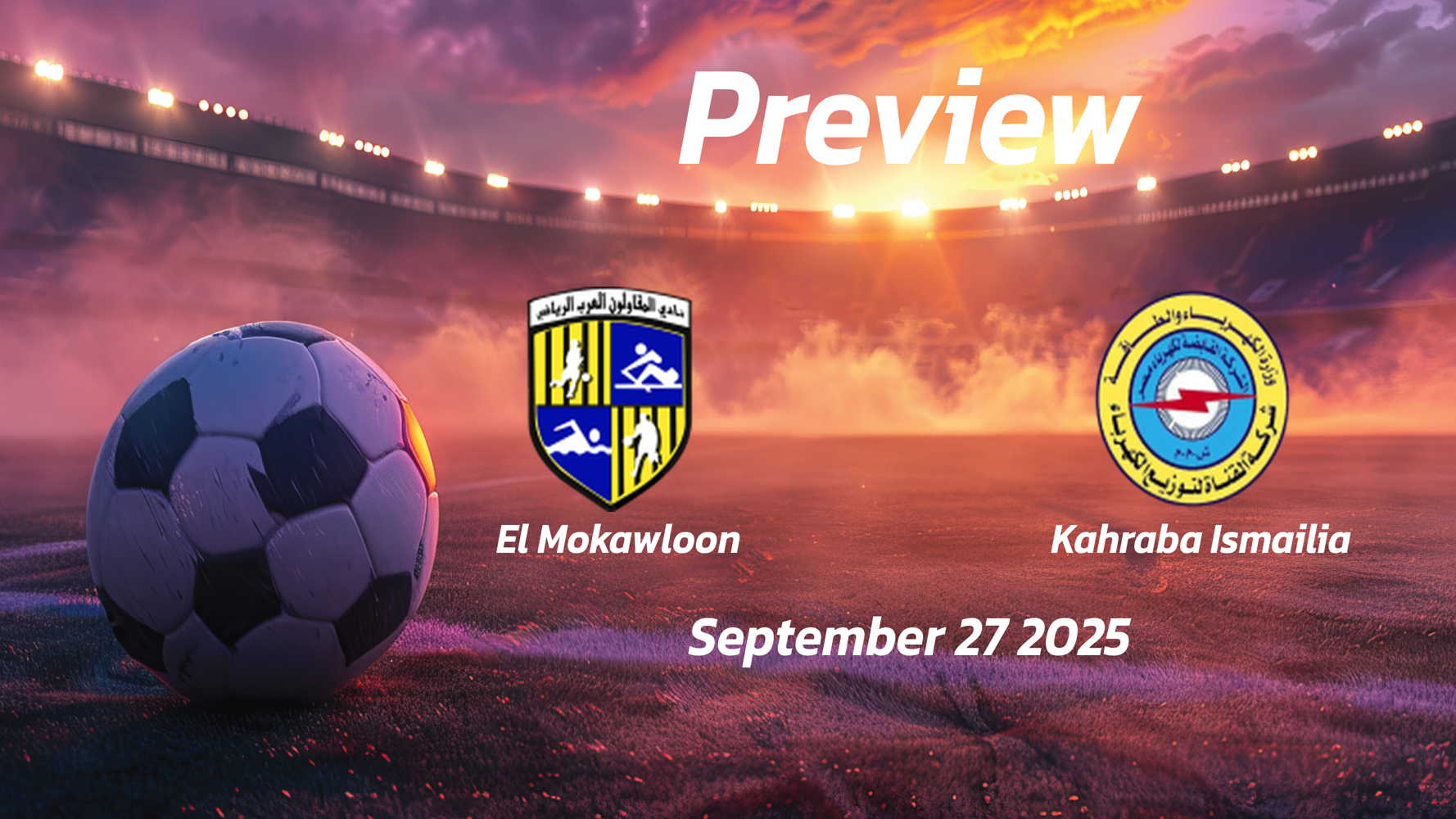 El Mokawloon vs Kahraba Ismailia: Preview – Team News, Line-ups, Prediction and Tips | September 27 14:00 (GMT) El Mokawloon vs Kahraba Ismailia: Preview – Team News, Line-ups, Prediction and Tips | September 27 14:00 (GMT)