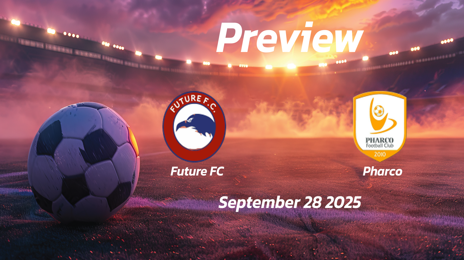 Future FC vs Pharco: Preview – Team News, Line-ups, Prediction and Tips | September 28 14:00 GMT Future FC vs Pharco: Preview – Team News, Line-ups, Prediction and Tips | September 28 14:00 GMT