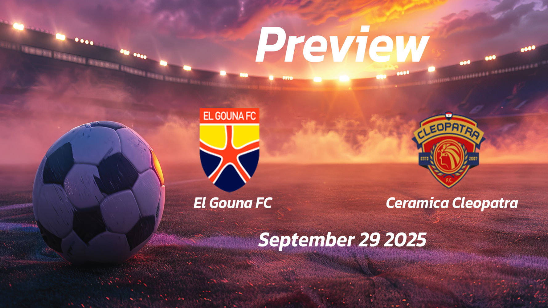 El Gouna FC vs Ceramica Cleopatra: Preview – Team News, Line-ups, Prediction and Tips | September 29 14:00 GMT El Gouna FC vs Ceramica Cleopatra: Preview – Team News, Line-ups, Prediction and Tips | September 29 14:00 GMT