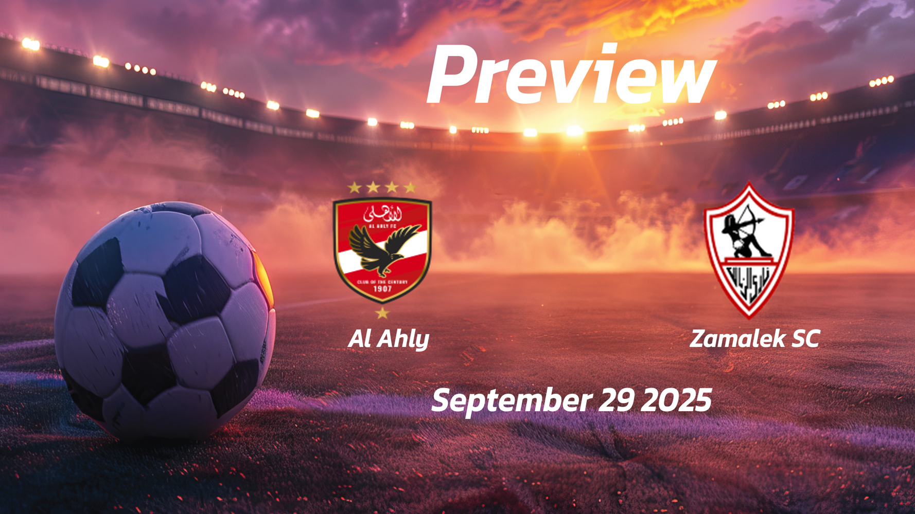 Al Ahly vs Zamalek SC: Preview – Team News, Line-ups, Prediction and Tips | September 29 17:00 (GMT) Al Ahly vs Zamalek SC: Preview – Team News, Line-ups, Prediction and Tips | September 29 17:00 (GMT)
