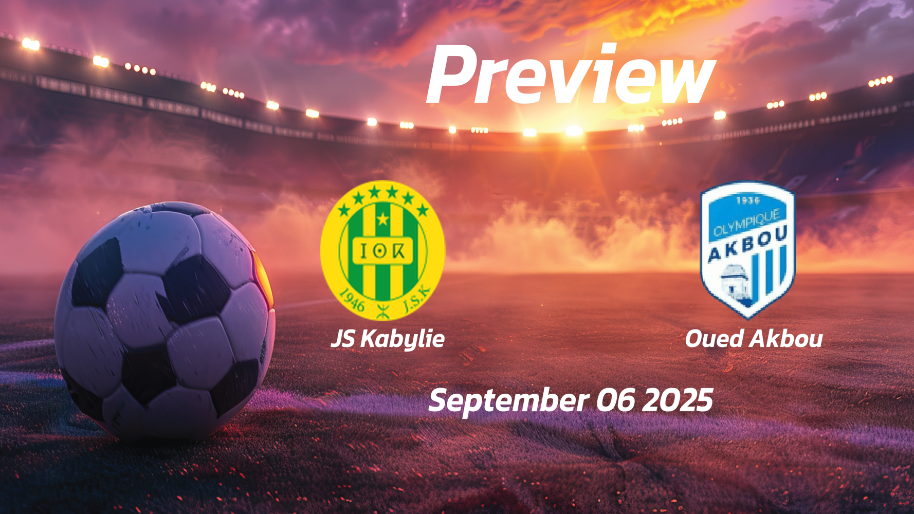 JS Kabylie vs Oued Akbou: Preview – Team News, Line-ups, Prediction and Tips | September 06 18:00 (GMT)