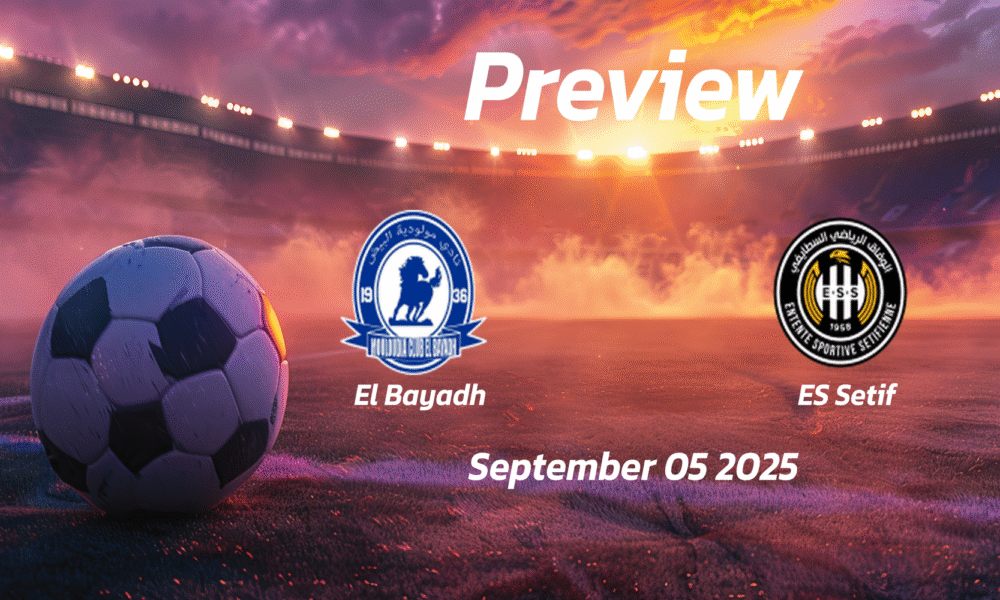 El Bayadh vs ES Setif: Preview – Team News, Line-ups, Prediction and Tips | September 05 16:00 (GMT)