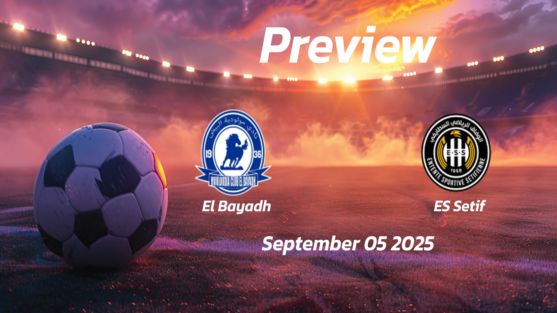 El Bayadh vs ES Setif: Preview – Team News, Line-ups, Prediction and Tips | September 05 16:00 (GMT)