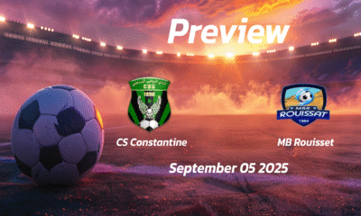 CS Constantine vs MB Rouisset: Preview – Team News, Line-ups, Prediction and Tips | September 05 17:00 (GMT)