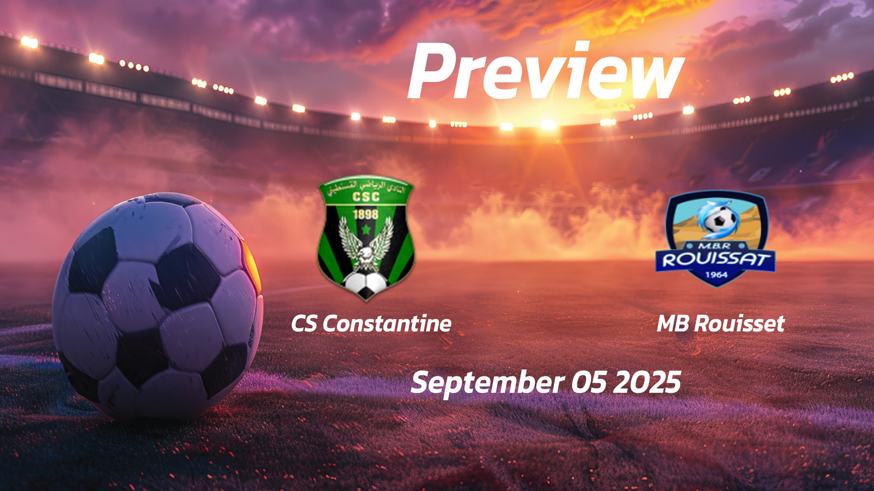 CS Constantine vs MB Rouisset: Preview – Team News, Line-ups, Prediction and Tips | September 05 17:00 (GMT)