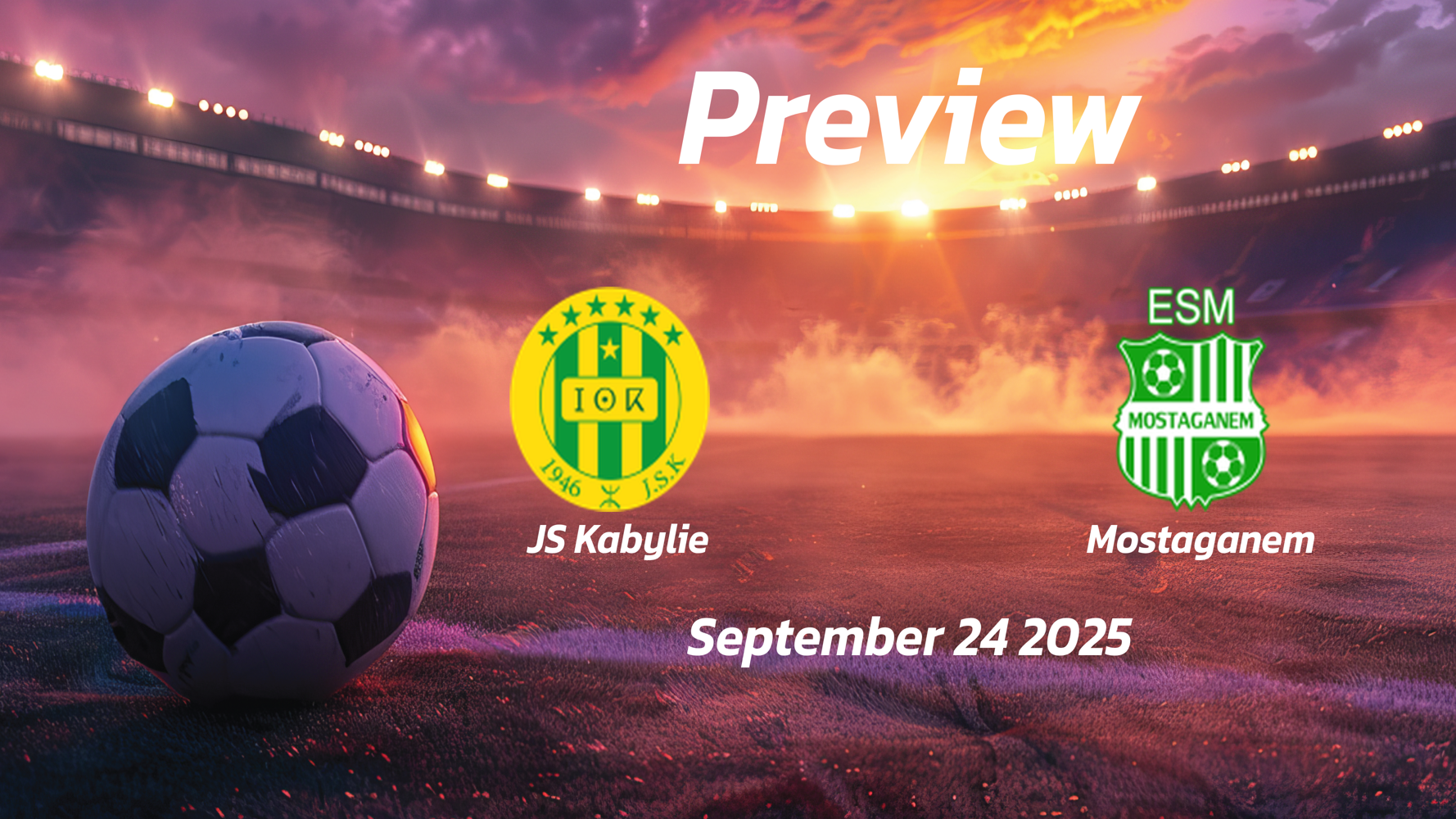 JS Kabylie vs Mostaganem: Preview – Team News, Line-ups, Prediction and Tips | September 24 18:00 (GMT) JS Kabylie vs Mostaganem: Preview – Team News, Line-ups, Prediction and Tips | September 24 18:00 (GMT)