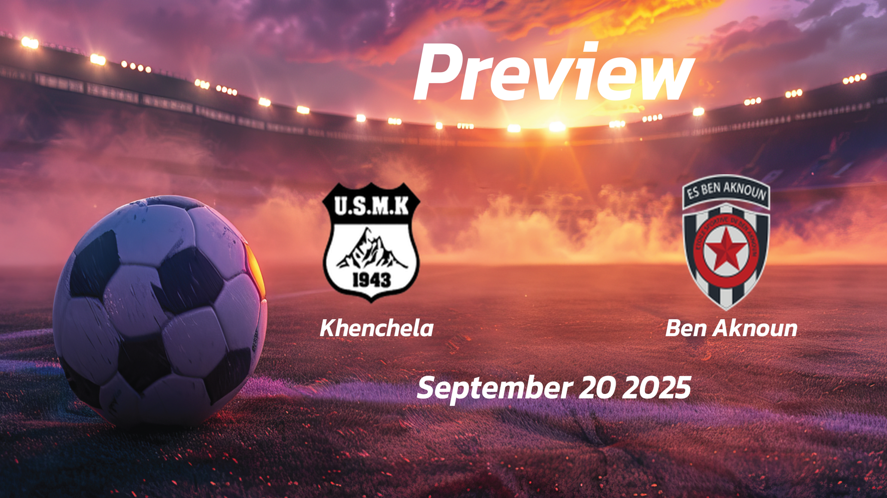 Khenchela vs Ben Aknoun: Preview – Team News, Line-ups, Prediction and Tips | September 20 15:00 (GMT) Khenchela vs Ben Aknoun: Preview – Team News, Line-ups, Prediction and Tips | September 20 15:00 (GMT)