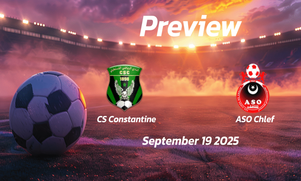 CS Constantine vs ASO Chlef: Preview – Team News, Line-ups, Prediction and Tips | September 19 16:45 (GMT)
