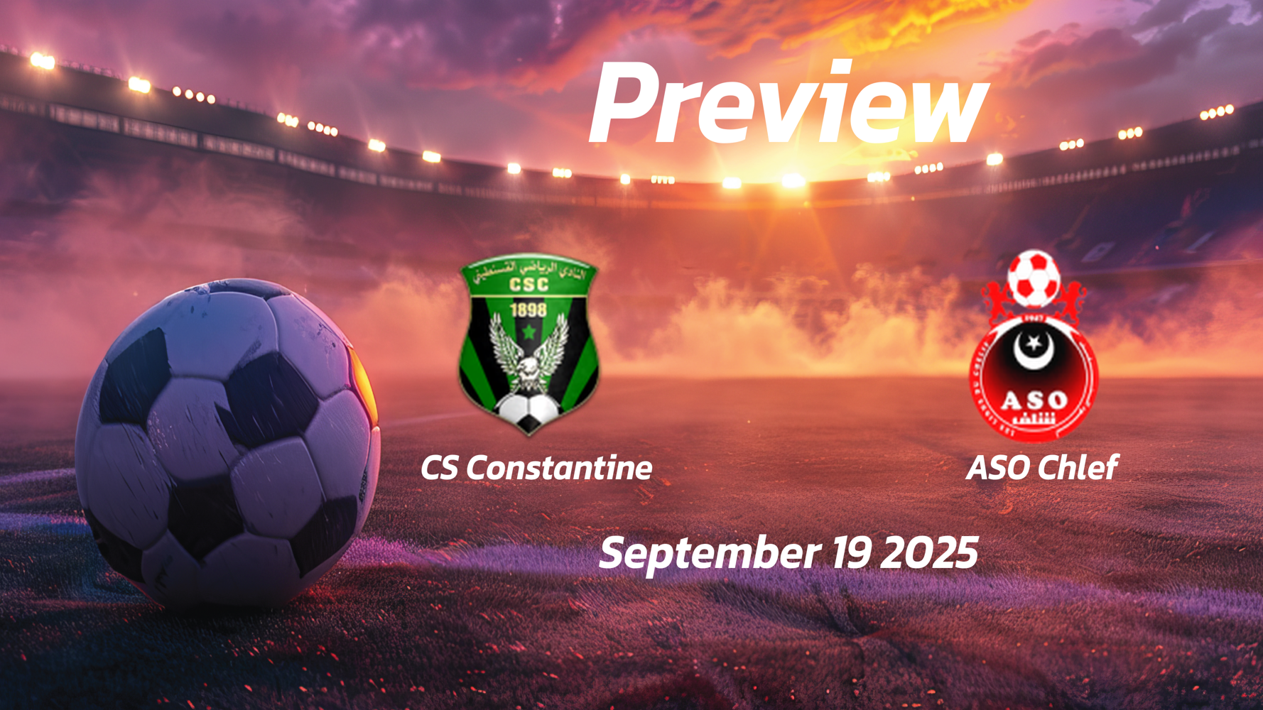 CS Constantine vs ASO Chlef: Preview – Team News, Line-ups, Prediction and Tips | September 19 16:45 (GMT) CS Constantine vs ASO Chlef: Preview – Team News, Line-ups, Prediction and Tips | September 19 16:45 (GMT)