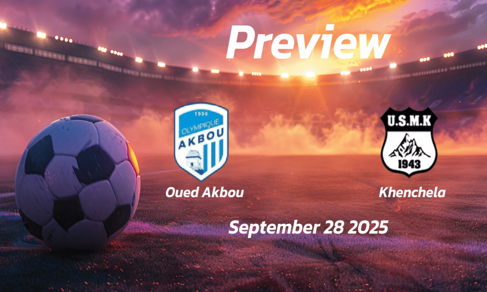 Oued Akbou vs Khenchela: Preview – Team News, Line-ups, Prediction and Tips | September 28 15:00 (GMT)