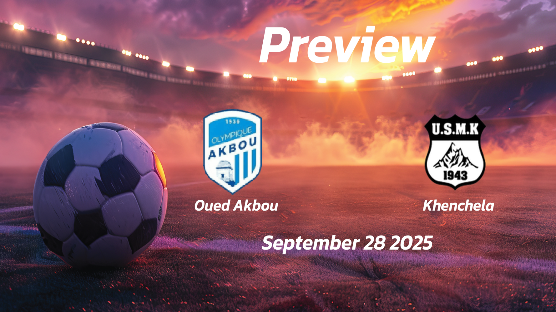 Oued Akbou vs Khenchela: Preview – Team News, Line-ups, Prediction and Tips | September 28 15:00 (GMT) Oued Akbou vs Khenchela: Preview – Team News, Line-ups, Prediction and Tips | September 28 15:00 (GMT)