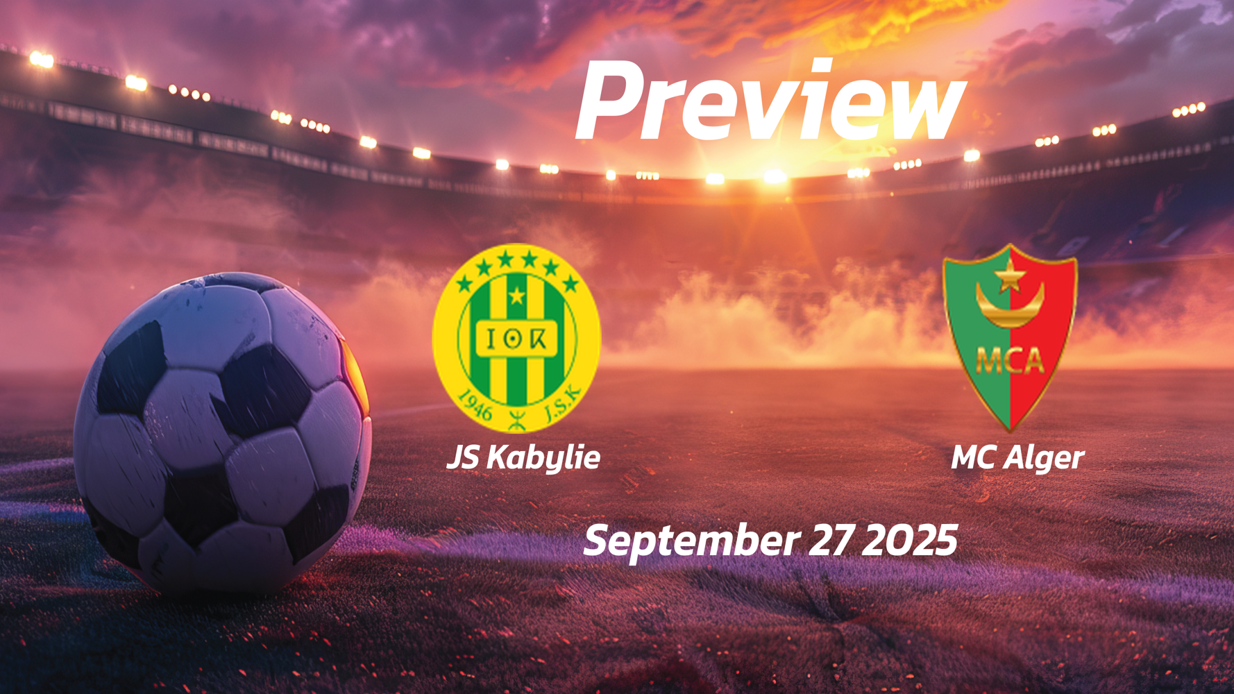 JS Kabylie vs MC Alger: Preview – Team News, Line-ups, Prediction and Tips | September 27 17:00 (GMT) JS Kabylie vs MC Alger: Preview – Team News, Line-ups, Prediction and Tips | September 27 17:00 (GMT)