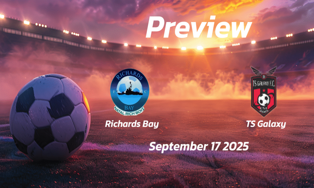 Richards Bay vs TS Galaxy: Preview – Team News, Line-ups, Prediction, and Tips | September 17 17:30 (GMT)
