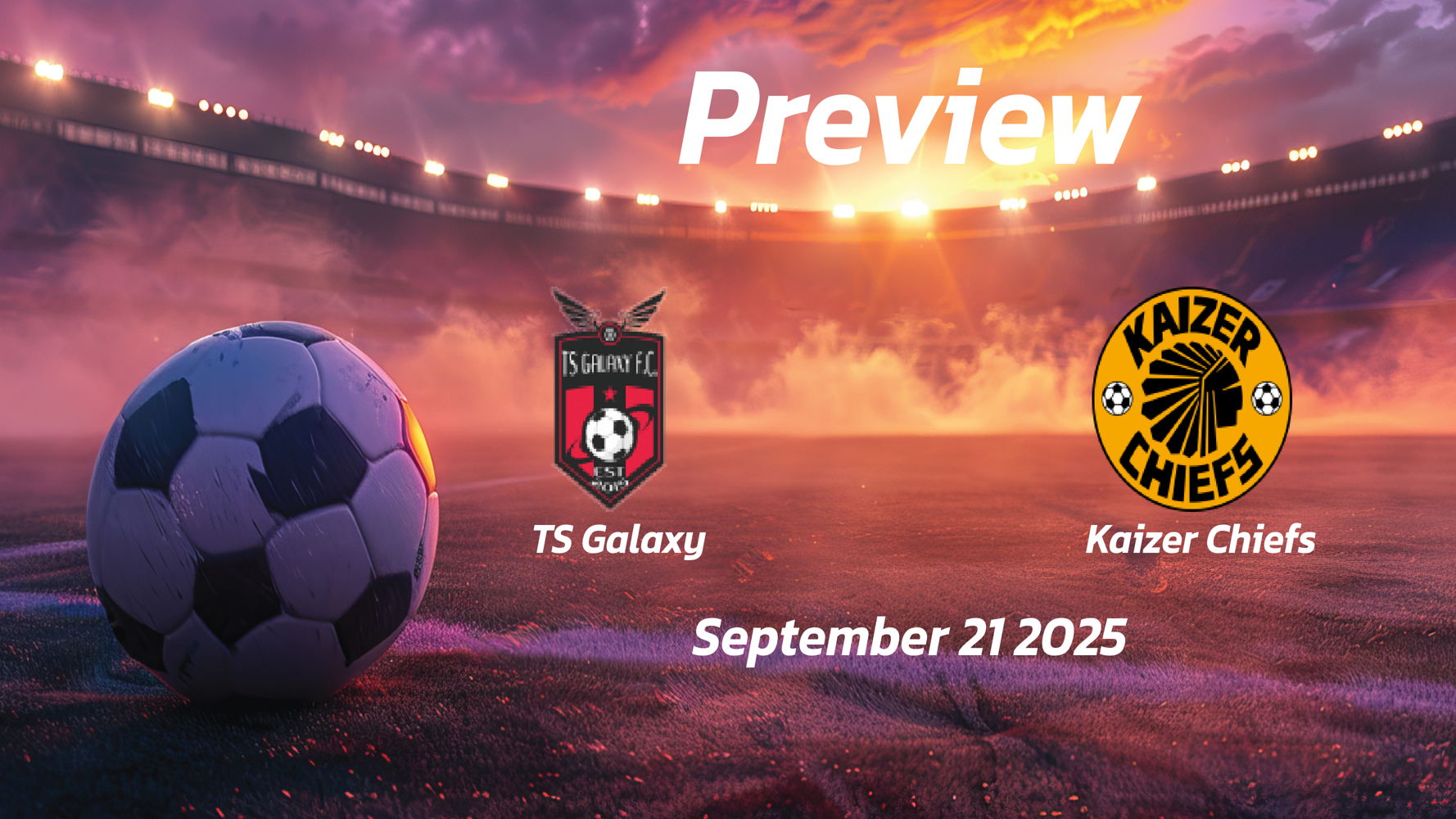 TS Galaxy vs Kaizer Chiefs: Preview – Team News, Line-ups, Prediction and Tips | September 21 13:00 GMT
