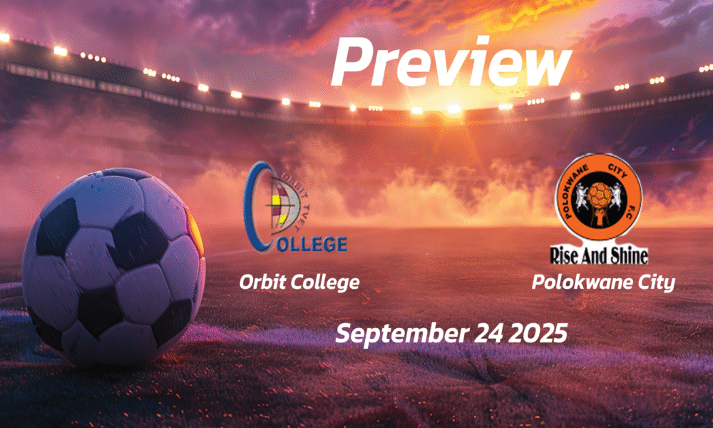 Orbit College vs Polokwane City: Preview – Team News, Line-ups, Prediction and Tips | September 24 17:30 (GMT)
