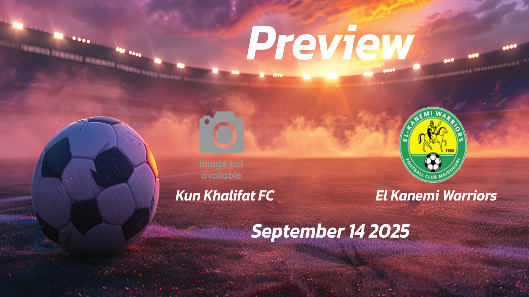 Kun Khalifat FC vs El Kanemi Warriors: Preview – Team News, Line-ups, Prediction and Tips | September 14 15:00 (GMT)
