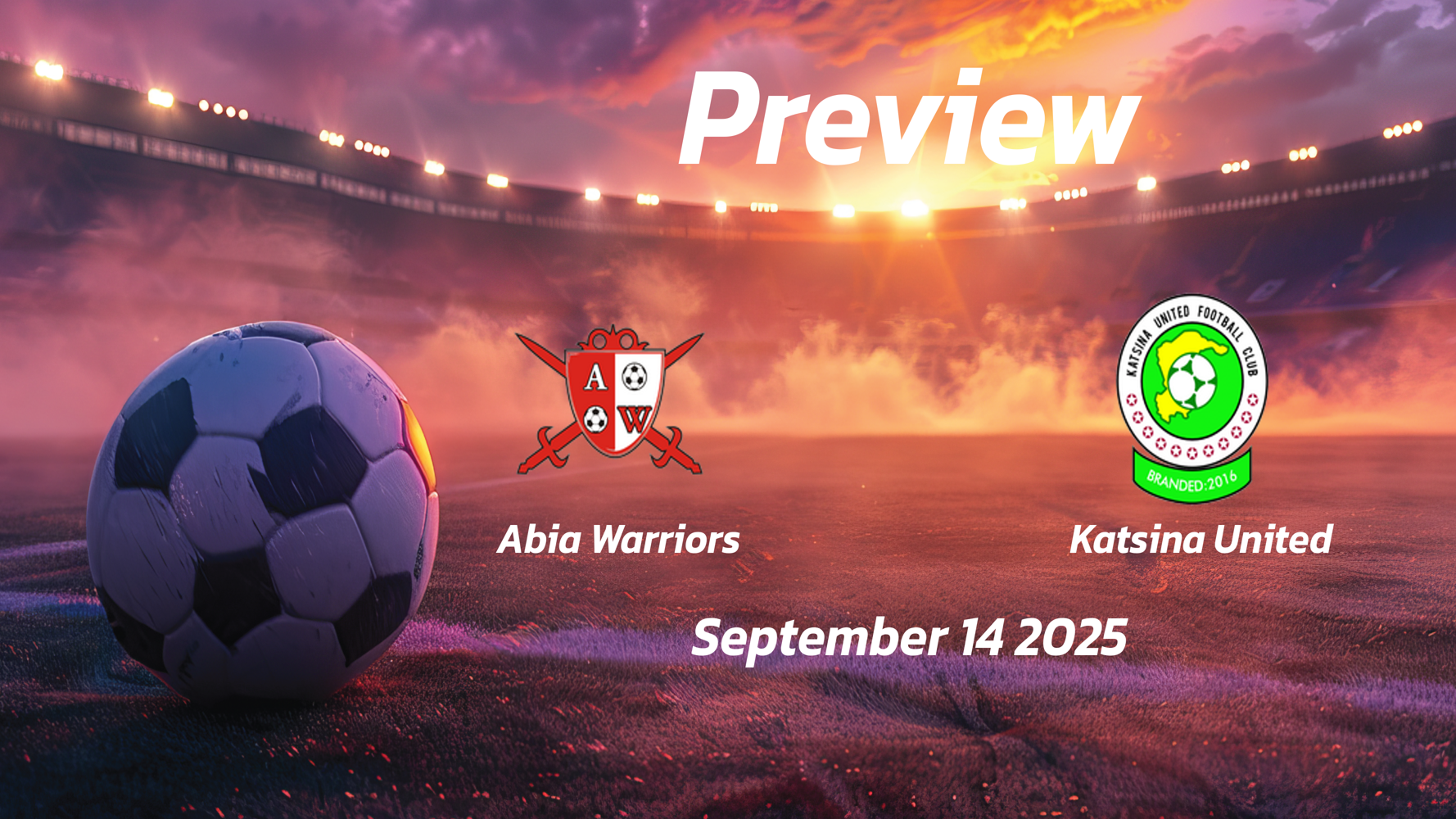 Abia Warriors vs Katsina United: Preview – Team News, Line-ups, Prediction and Tips | September 14 15:00 GMT