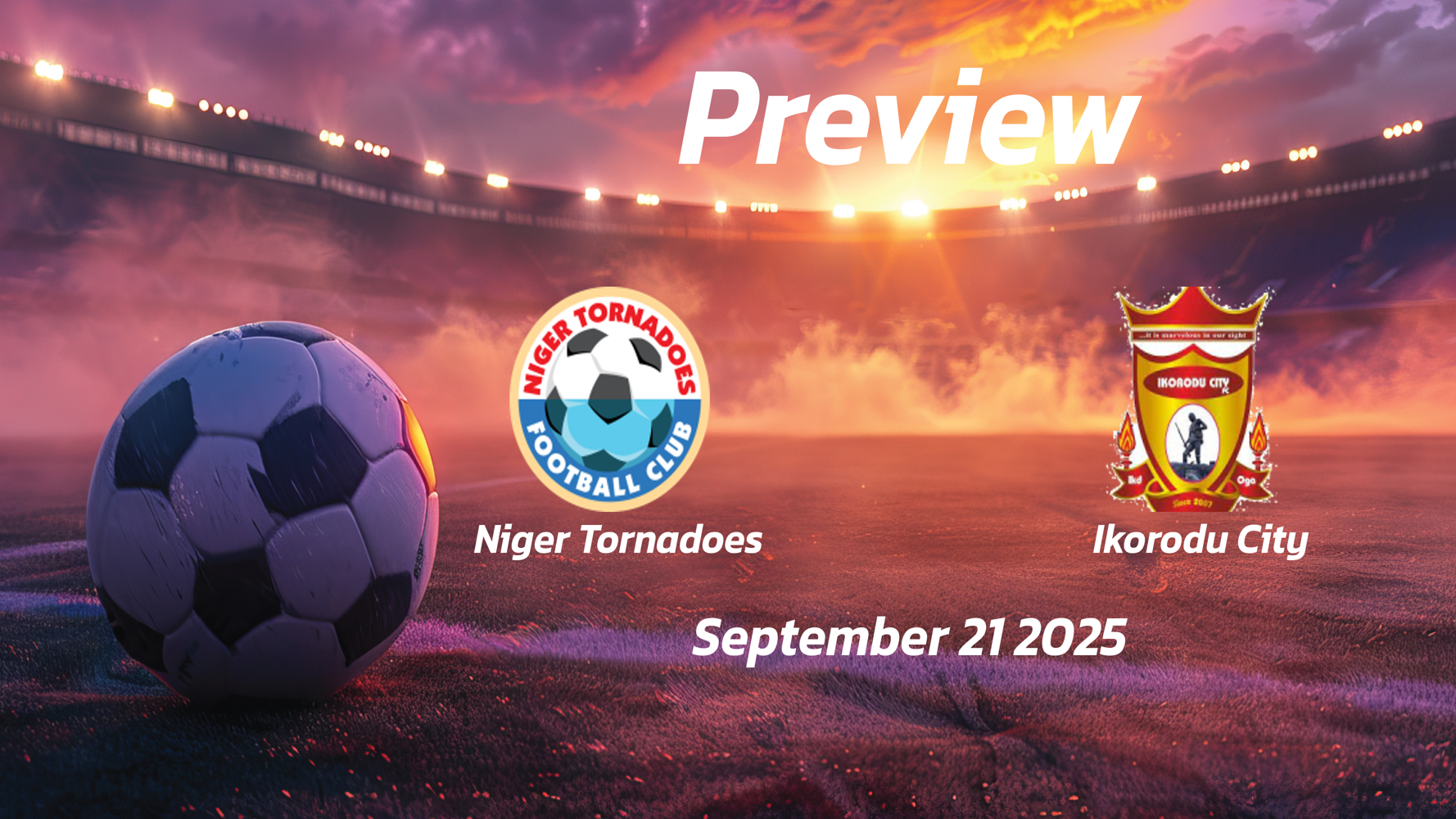 Niger Tornadoes vs Ikorodu City: Preview – Team News, Line-ups, Prediction and Tips | September 21 15:00 (GMT) Niger Tornadoes vs Ikorodu City: Preview – Team News, Line-ups, Prediction and Tips | September 21 15:00 (GMT)