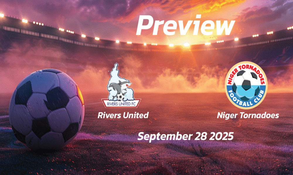 Rivers United vs Niger Tornadoes: Preview – Team News, Line-ups, Prediction and Tips | September 28 15:00 GMT
