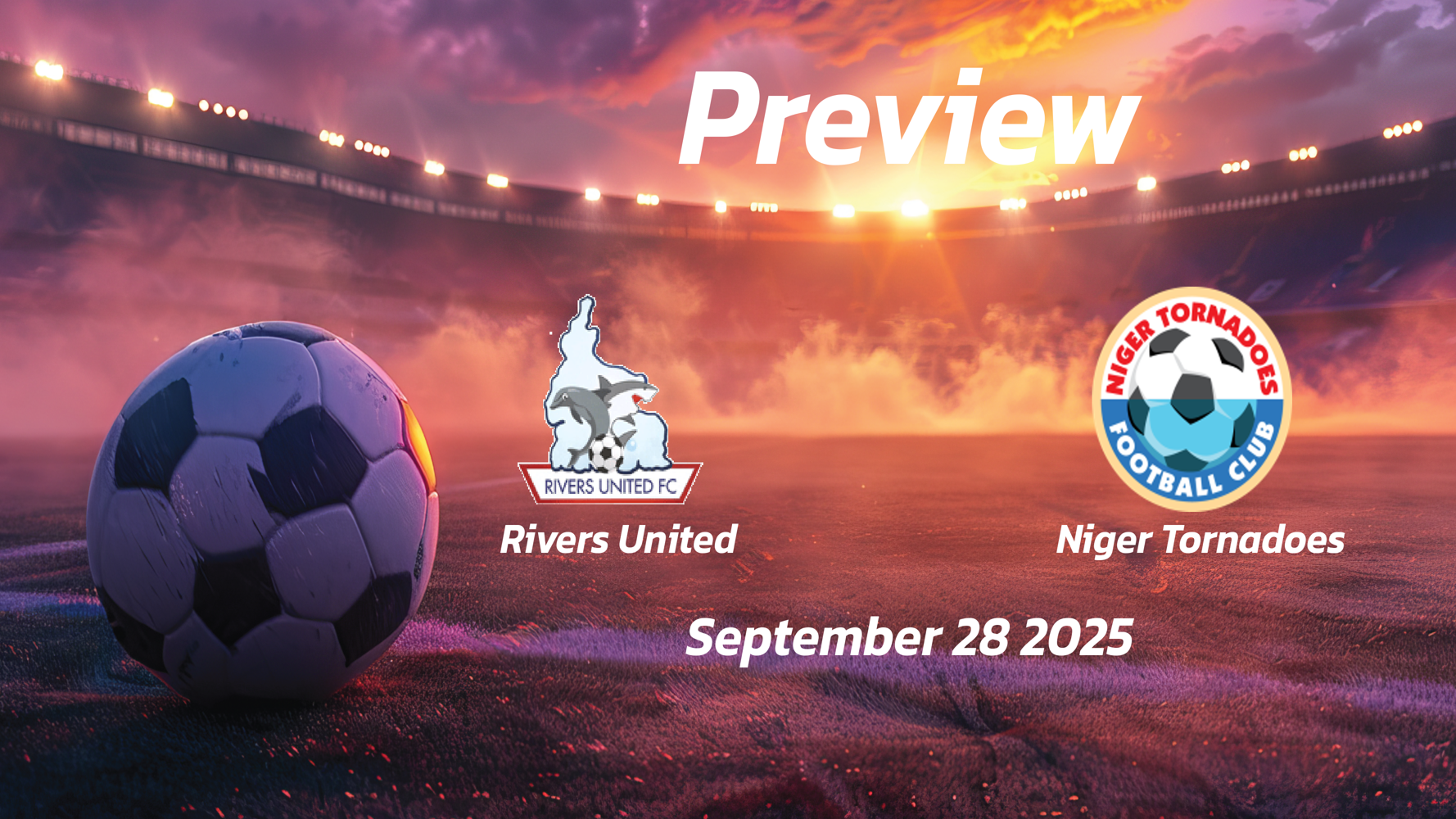 Rivers United vs Niger Tornadoes: Preview – Team News, Line-ups, Prediction and Tips | September 28 15:00 GMT Rivers United vs Niger Tornadoes: Preview – Team News, Line-ups, Prediction and Tips | September 28 15:00 GMT