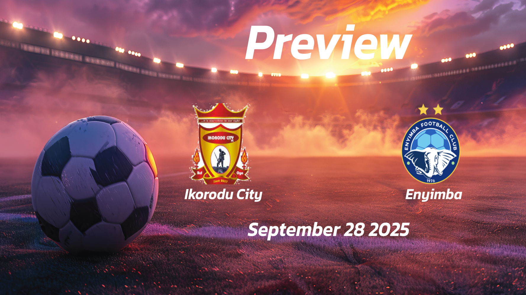 Ikorodu City vs Enyimba: Preview – Team News, Line-ups, Prediction and Tips | September 28 15:00 GMT Ikorodu City vs Enyimba: Preview – Team News, Line-ups, Prediction and Tips | September 28 15:00 GMT