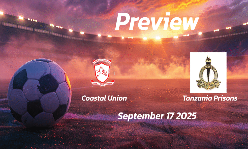 Coastal Union vs Tanzania Prisons: Preview – Team News, Line-ups, Prediction, and Tips | September 17 16:00 (GMT)